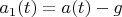 $a_1(t) = a(t) - g$
