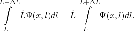 $$\int\limits_{L}^{L+\Delta L}\hat L \Psi(x,l)dl=\hat L \int\limits_{L}^{L+\Delta L}\Psi(x,l)dl. $$