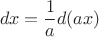 \[
dx = \frac{1}
{a}d(ax)
\]