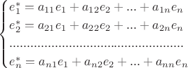 $$
\begin{cases}
e_1^*=a_{11} e_1 + a_{12} e_2+...+ a_{1n}e_n\\
e_2^*=a_{21} e_1 + a_{22} e_2+...+ a_{2n}e_n\\
..................................................\\
e_n^*=a_{n1} e_1 + a_{n2} e_2+...+ a_{nn}e_n
\end{cases}
$$