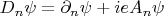 $D_n \psi = \partial_n \psi + i e A_n \psi$