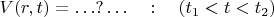 $$V(r, t) = \ldots ? \ldots \quad : \quad (t_1 < t < t_2)$$