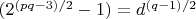 $(2^{(pq-3)/2}-1) = d^{(q-1)/2}$
