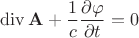 $\operatorname{div}\mathbf A+\dfrac1c\dfrac{\partial\varphi}{\partial t}=0$