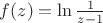 $f(z)=\ln\frac 1 {z-1}$ $f(z)=\ln\frac 1 {z-1}$