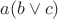 $a(b\vee c)$