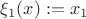$\xi_1(x):=x_1$