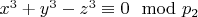 $x ^ 3 + y ^ 3 - z^3\equiv 0\mod p_2 $