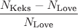$$\frac{N_{\text{Keks}} - N_{\text{Love}}}{N_{\text{Love}}}$$