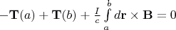 $-\mathbf T(a)+\mathbf T(b)+\frac I c\int\limits_a^b d\mathbf r\times\mathbf B=0 $
