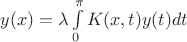 $y(x)=\lambda\int\limits_{0}^{\pi}K(x,t)y(t)dt$