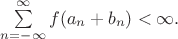 $\sum\limits_{n=-\infty}^\infty f(a_n+b_n)<\infty.$
