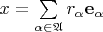 $x=\sum\limits_{\alpha\in\mathfrak A}r_{\alpha}\mathbf e_{\alpha}$