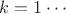 $k=1\cdots$