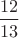 $\dfrac{12}{13}$