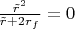 $\frac{\tilde r^2}{\tilde r+2r_f}=0$