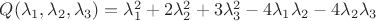 $Q(\lambda_1,\lambda_2,\lambda_3)=\lambda_1^2+2\lambda_2^2+3\lambda_3^2-4\lambda_1\lambda_2-4\lambda_2\lambda_3$