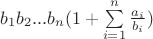 $b_1b_2...b_n(1+\sum\limits_{i=1}^n\frac{a_i}{b_i})$