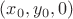 $(x_0, y_0, 0)$