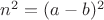 $n^2 = (a-b)^2$