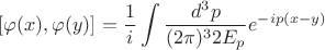 $$[\varphi(x),\varphi(y)]=\frac{1}{i}\int\frac{d^3p}{(2\pi)^3 2E_p}e^{-ip(x-y)}$$