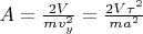 $A = \frac{2V}{m v_y^2} = \frac{2V \tau^2}{m a^2}$