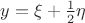 $y=\xi+\frac 1 2 \eta$