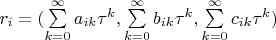 $\[{r_i} = (\sum\limits_{k = 0}^\infty  {{a_{ik}}{\tau ^k}} ,\sum\limits_{k = 0}^\infty  {{b_{ik}}{\tau ^k}} ,\sum\limits_{k = 0}^\infty  {{c_{ik}}{\tau ^k}} )\]$