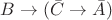 $B\rightarrow(\bar{C}\rightarrow\bar{A})$