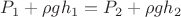 $P_1 + \rho g h_1 = P_2 + \rho g h_2 $