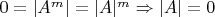 $0=|A^m|=|A|^m \Rightarrow |A|=0 $