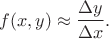 $$
f(x,y)\approx \frac{\Delta y}{\Delta x}.
$$ $$
f(x,y)\approx \frac{\Delta y}{\Delta x}.
$$