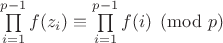 $\prod\limits_{i=1}^{p-1}f(z_i)\equiv\prod\limits_{i=1}^{p-1}f(i)\pmod{p}$