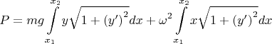 $$
P = mg\int\limits_{x_1 }^{x_2 } {y\sqrt {1 + \left( {y'} \right)^2 } dx}  + \omega ^2 \int\limits_{x_1 }^{x_2 } {x\sqrt {1 + \left( {y'} \right)^2 } dx} 
$$