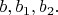 $b,b_1,b_2.$