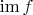 $\operatorname{im}f$