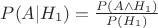 $P(A | H_1) = \frac{P(A \wedge H_1)}{P(H_1)}$