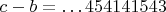 $c-b=\dots 454141543$