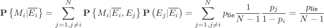 $$\[{\mathbf{P}}\left\{ {{M_i}|\overline {{E_i}} } \right\} = \sum\limits_{j = 1,j \ne i}^N {{\mathbf{P}}\left\{ {{M_i}|\overline {{E_i}} ,{E_j}} \right\}{\mathbf{P}}\left( {{E_j}|\overline {{E_i}} } \right)}  = \sum\limits_{j = 1,j \ne i}^N {{p_{{\text{lie}}}}\frac{1}{{N - 1}}} \frac{{{p_j}}}{{1 - {p_i}}} = \frac{{{p_{{\text{lie}}}}}}{{N - 1}}\]$$