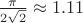 $\frac{\pi}{2\sqrt2}\approx 1.11$