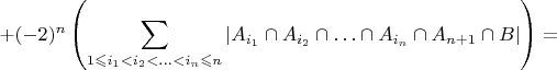 ${\displaystyle +(-2)^{n}\left(\sum_{1\leqslant i_{1}<i_{2}<\ldots<i_{n}\leqslant n}\left|A_{i_{1}}\cap A_{i_{2}}\cap\ldots\cap A_{i_{n}}\cap A_{n+1}\cap B\right|\right)=}$