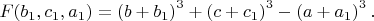 $F(b_1,c_1,a_1)=\left(b+b_1\right)^3+\left(c+c_1\right)^3-\left(a+a_1\right)^3.$