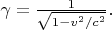 $\gamma=\tfrac{1}{\sqrt{1-v^2/c^2}}.$