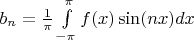 $b_n= \frac{1}{\pi}\int\limits_{-\pi}^{\pi}f(x)\sin(nx)dx$