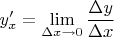 $y'_x=\lim \limits_{\Delta x \to 0}\dfrac{\Delta y}{\Delta x}$