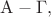 $\mathrm{A}-\Gamma,$