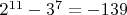 $2^{11}-3^7=-139$