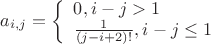 $a_{i,j}= \left\{ \begin{array}{lll} 0,  i-j>1 \\ \frac1{(j-i+2)!}, i-j\le1 \\ \end{array} \right. $