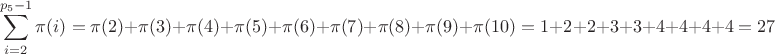 $$\sum_{i=2}^{p_5-1}\pi(i) =\pi(2)+\pi(3)+\pi(4)+\pi(5)+\pi(6)+\pi(7)+\pi(8)+\pi(9)+\pi(10)=1+2+2+3+3+4+4+4+4=27$$