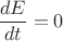 $\dfrac{dE}{dt}=0$